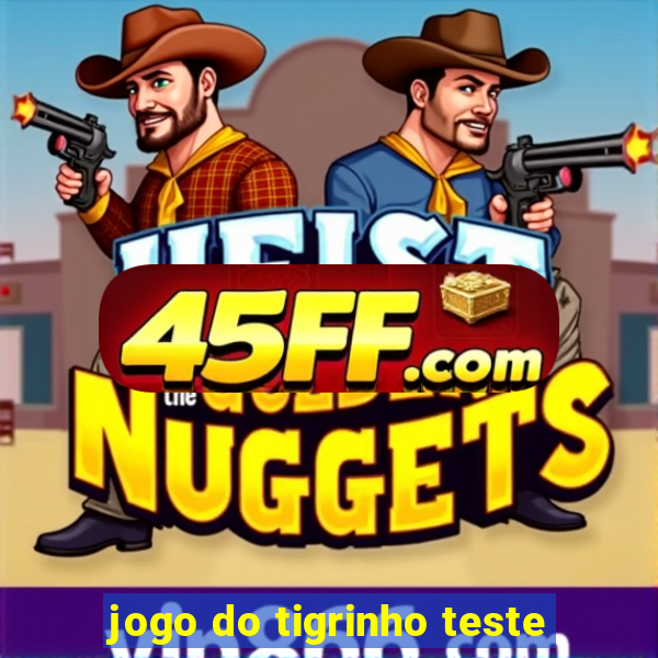 jogo do tigrinho teste